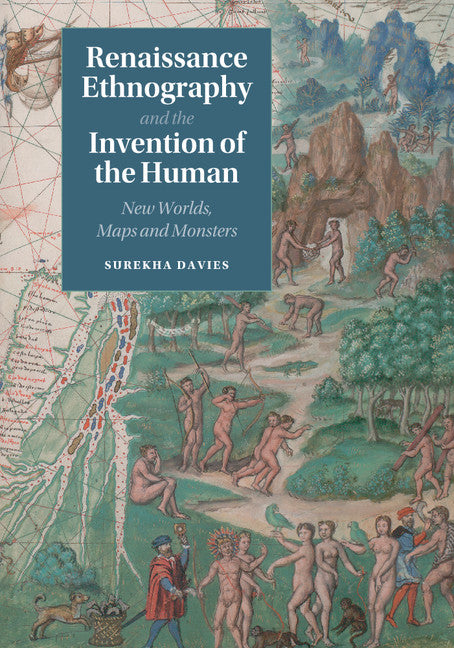 Renaissance Ethnography and the Invention of the Human; New Worlds, Maps and Monsters (Paperback / softback) 9781108431828