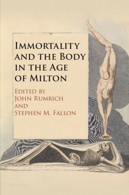 Immortality and the Body in the Age of Milton (Paperback / softback) 9781108432047