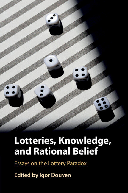 Lotteries, Knowledge, and Rational Belief; Essays on the Lottery Paradox (Paperback / softback) 9781108433051