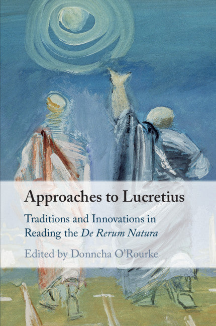 Approaches to Lucretius; Traditions and Innovations in Reading the De Rerum Natura (Paperback / softback) 9781108433105