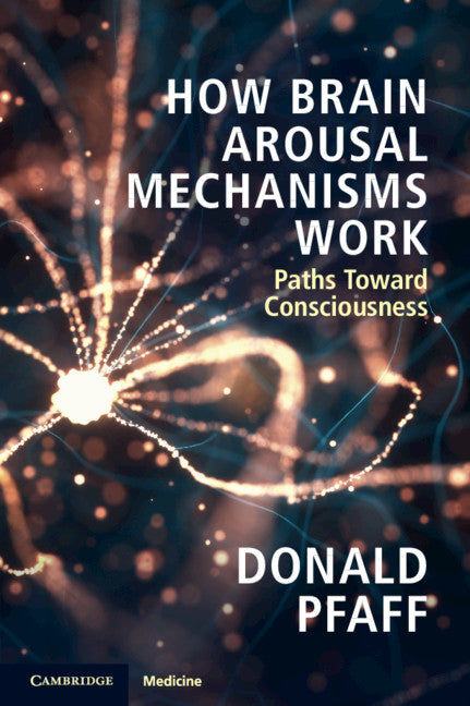 How Brain Arousal Mechanisms Work; Paths Toward Consciousness (Paperback / softback) 9781108433334