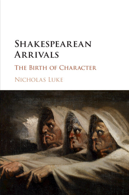 Shakespearean Arrivals; The Birth of Character (Paperback / softback) 9781108433822