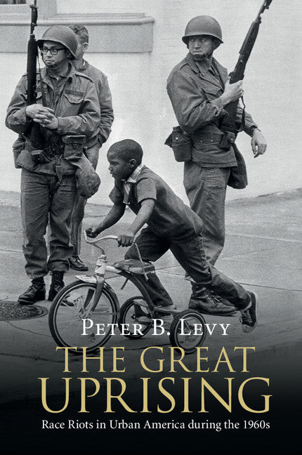 The Great Uprising; Race Riots in Urban America during the 1960s (Paperback / softback) 9781108434034