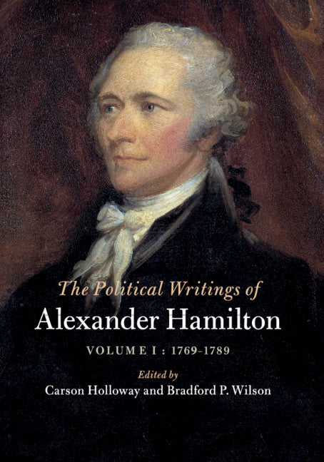 The Political Writings of Alexander Hamilton: Volume 1, 1769-1789 (Paperback / softback) 9781108434973