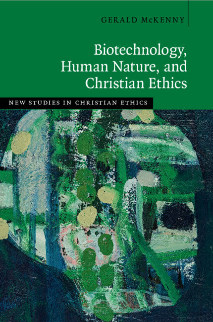 Biotechnology, Human Nature, and Christian Ethics (Paperback / softback) 9781108435154