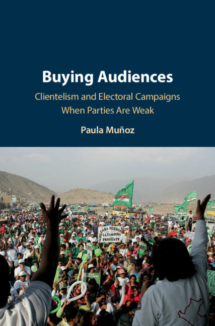 Buying Audiences; Clientelism and Electoral Campaigns When Parties Are Weak (Paperback / softback) 9781108435581