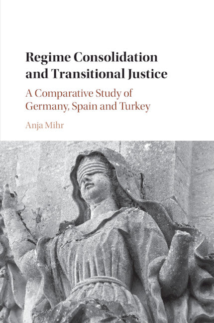 Regime Consolidation and Transitional Justice; A Comparative Study of Germany, Spain and Turkey (Paperback / softback) 9781108435680