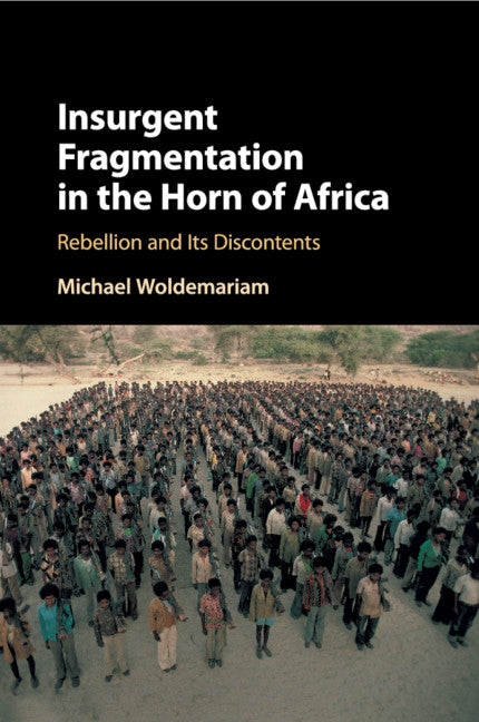 Insurgent Fragmentation in the Horn of Africa; Rebellion and its Discontents (Paperback / softback) 9781108435994