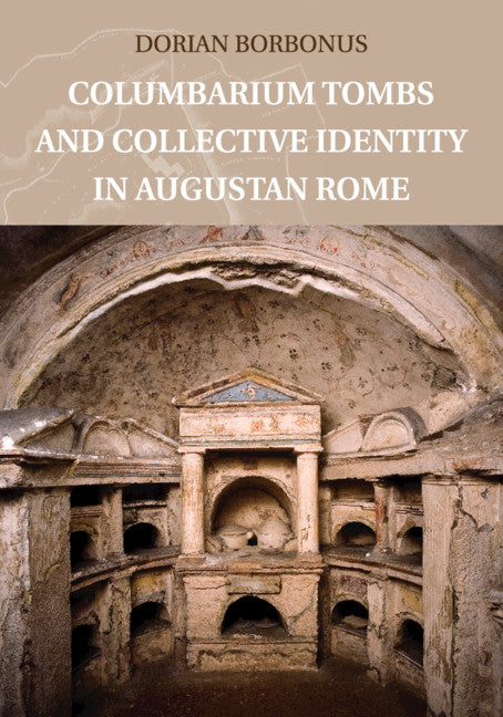 Columbarium Tombs and Collective Identity in Augustan Rome (Paperback / softback) 9781108436021