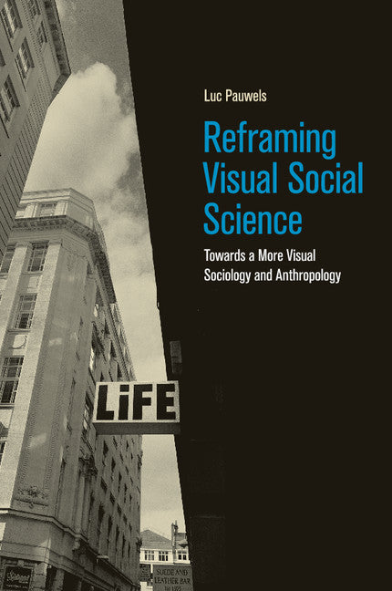 Reframing Visual Social Science; Towards a More Visual Sociology and Anthropology (Paperback / softback) 9781108436441