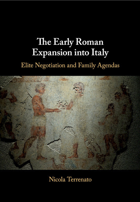 The Early Roman Expansion into Italy; Elite Negotiation and Family Agendas (Paperback / softback) 9781108436854
