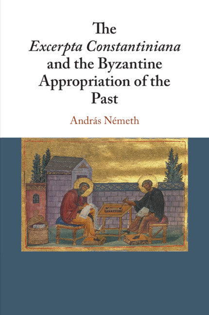 The Excerpta Constantiniana and the Byzantine Appropriation of the Past (Paperback / softback) 9781108438216