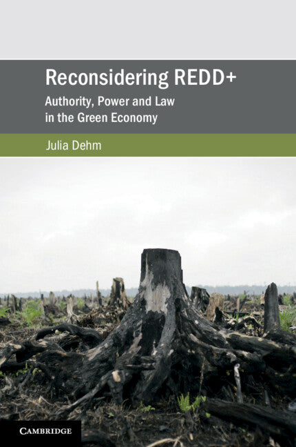 Reconsidering REDD+; Authority, Power and Law in the Green Economy (Paperback / softback) 9781108438346