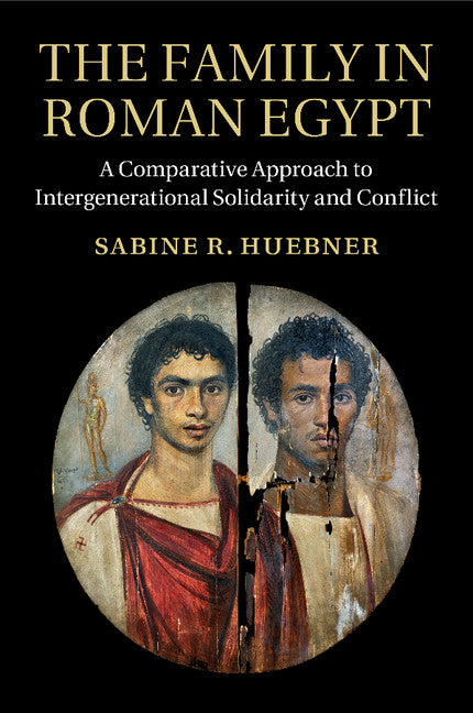 The Family in Roman Egypt; A Comparative Approach to Intergenerational Solidarity and Conflict (Paperback / softback) 9781108438698