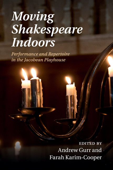 Moving Shakespeare Indoors; Performance and Repertoire in the Jacobean Playhouse (Paperback / softback) 9781108438759