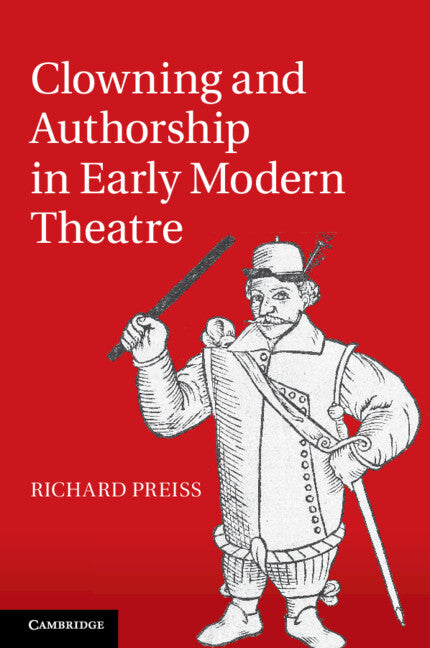 Clowning and Authorship in Early Modern Theatre (Paperback / softback) 9781108438773