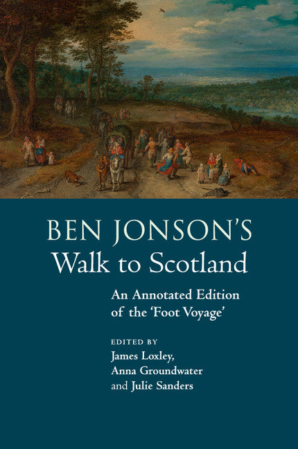 Ben Jonson's Walk to Scotland; An Annotated Edition of the 'Foot Voyage' (Paperback / softback) 9781108438780