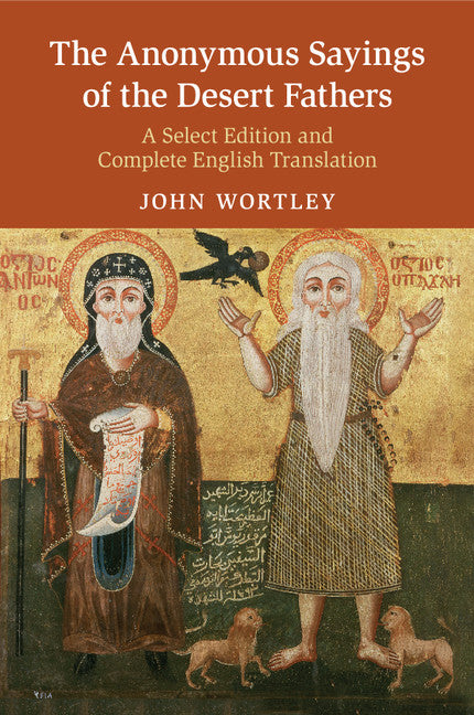 The Anonymous Sayings of the Desert Fathers; A Select Edition and Complete English Translation (Paperback / softback) 9781108439022