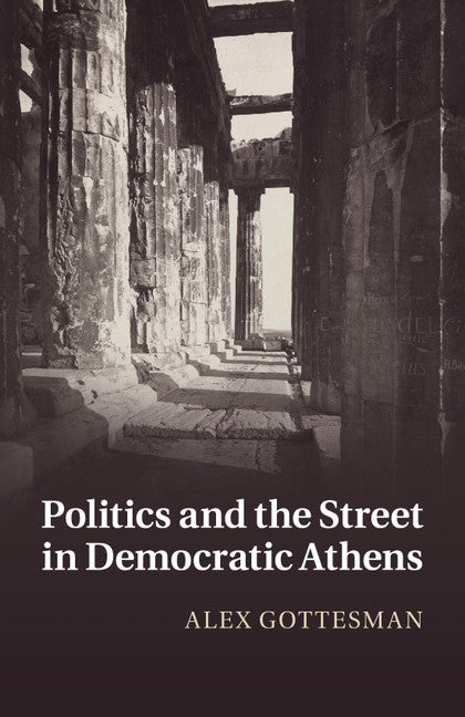 Politics and the Street in Democratic Athens (Paperback / softback) 9781108439053