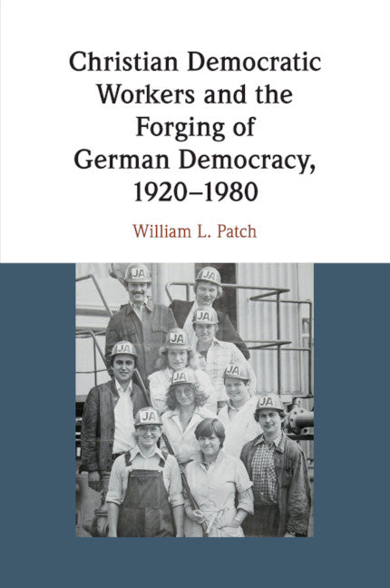 Christian Democratic Workers and the Forging of German Democracy, 1920–1980 (Paperback / softback) 9781108439367