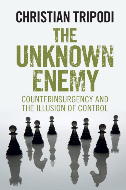 The Unknown Enemy; Counterinsurgency and the Illusion of Control (Paperback / softback) 9781108440714