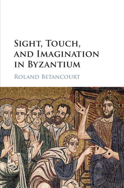 Sight, Touch, and Imagination in Byzantium (Paperback / softback) 9781108440899