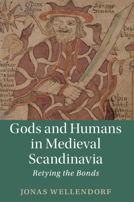 Gods and Humans in Medieval Scandinavia; Retying the Bonds (Paperback / softback) 9781108441063