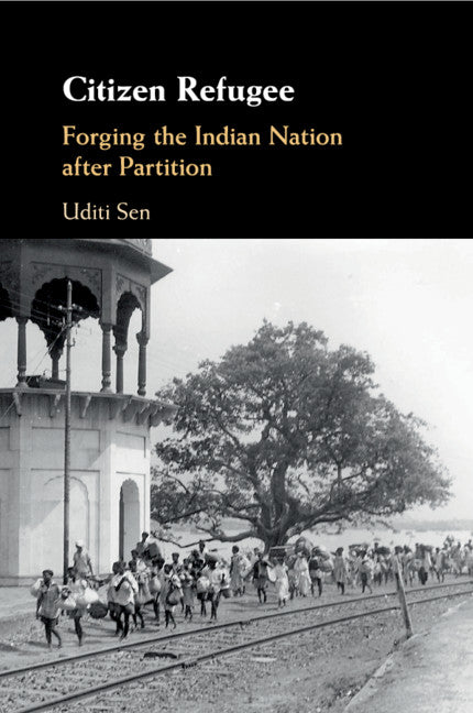 Citizen Refugee; Forging the Indian Nation after Partition (Paperback / softback) 9781108441094