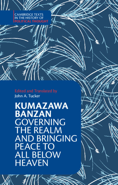 Kumazawa Banzan: Governing the Realm and Bringing Peace to All below Heaven (Paperback / softback) 9781108441155