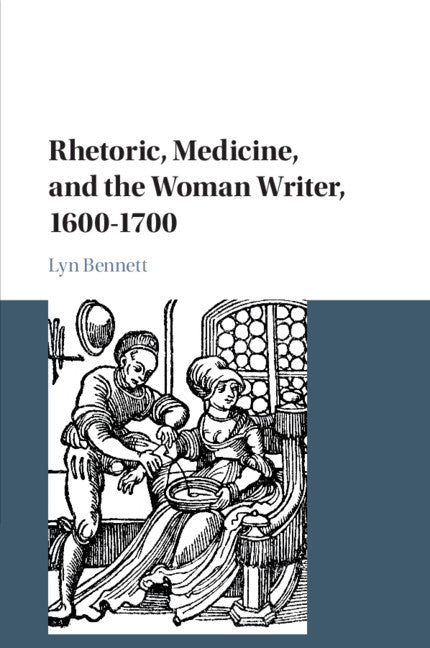 Rhetoric, Medicine, and the Woman Writer, 1600–1700 (Paperback / softback) 9781108441308