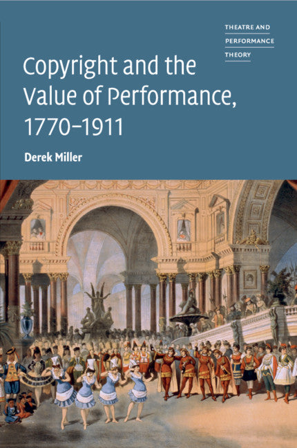 Copyright and the Value of Performance, 1770–1911 (Paperback / softback) 9781108441698