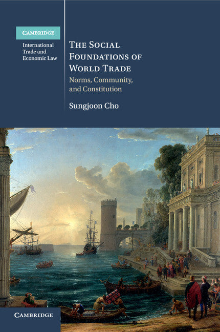 The Social Foundations of World Trade; Norms, Community, and Constitution (Paperback / softback) 9781108441933