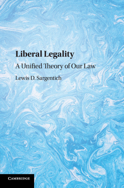 Liberal Legality; A Unified Theory of our Law (Paperback / softback) 9781108442367