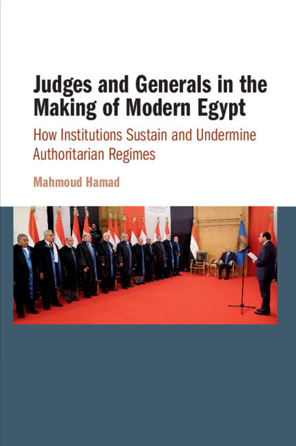 Judges and Generals in the Making of Modern Egypt; How Institutions Sustain and Undermine Authoritarian Regimes (Paperback / softback) 9781108442442