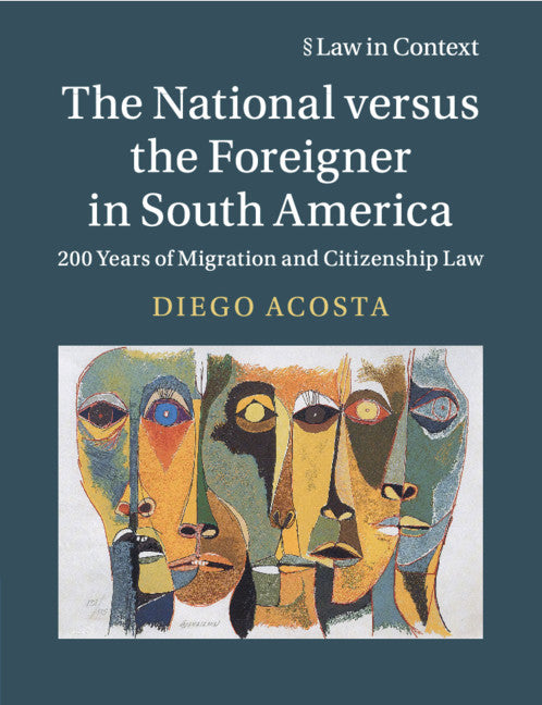 The National versus the Foreigner in South America; 200 Years of Migration and Citizenship Law (Paperback / softback) 9781108442664