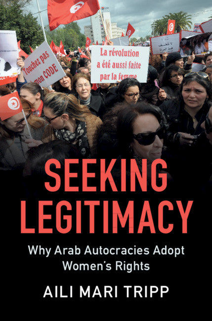 Seeking Legitimacy; Why Arab Autocracies Adopt Women's Rights (Paperback / softback) 9781108442848