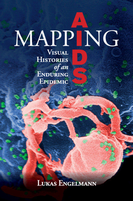 Mapping AIDS; Visual Histories of an Enduring Epidemic (Paperback / softback) 9781108444057