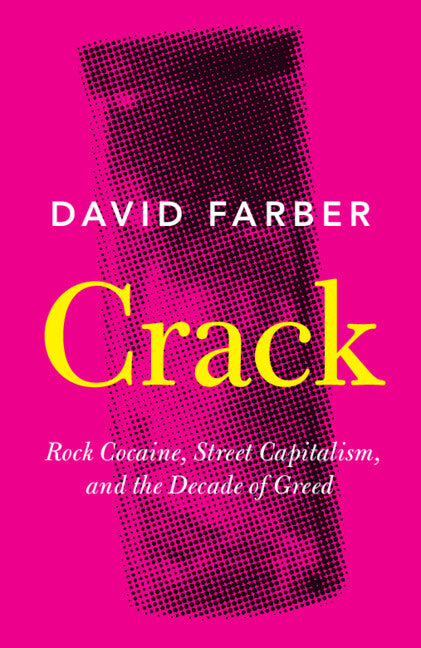 Crack; Rock Cocaine, Street Capitalism, and the Decade of Greed (Paperback / softback) 9781108444064