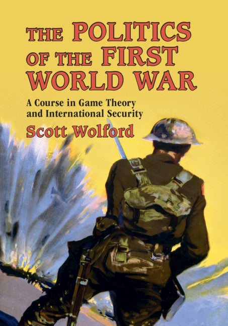 The Politics of the First World War; A Course in Game Theory and International Security (Paperback / softback) 9781108444378