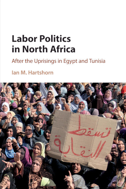 Labor Politics in North Africa; After the Uprisings in Egypt and Tunisia (Paperback / softback) 9781108444385