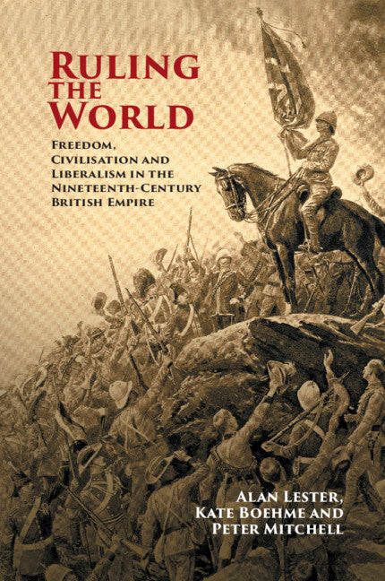 Ruling the World; Freedom, Civilisation and Liberalism in the Nineteenth-Century British Empire (Paperback / softback) 9781108444897