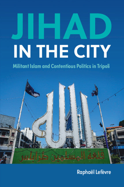 Jihad in the City; Militant Islam and Contentious Politics in Tripoli (Paperback / softback) 9781108444989