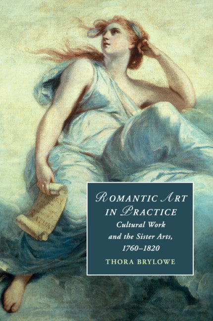 Romantic Art in Practice; Cultural Work and the Sister Arts, 1760–1820 (Paperback / softback) 9781108445115