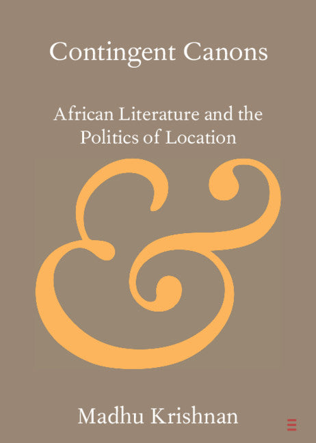 Contingent Canons; African Literature and the Politics of Location (Paperback / softback) 9781108445375