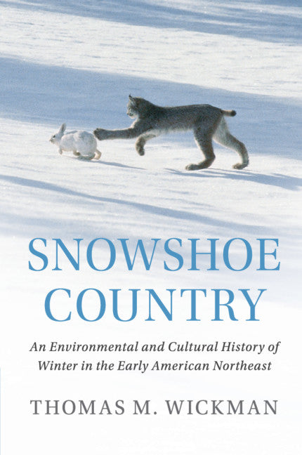 Snowshoe Country; An Environmental and Cultural History of Winter in the Early American Northeast (Paperback / softback) 9781108445542