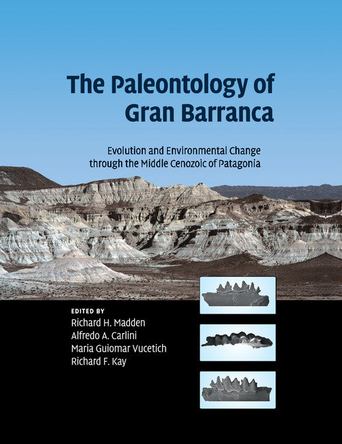 The Paleontology of Gran Barranca; Evolution and Environmental Change through the Middle Cenozoic of Patagonia (Paperback / softback) 9781108445733