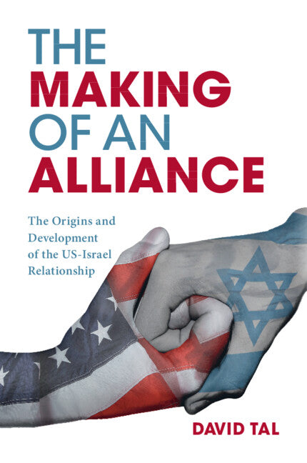 The Making of an Alliance; The Origins and Development of the US-Israel Relationship (Paperback / softback) 9781108445887