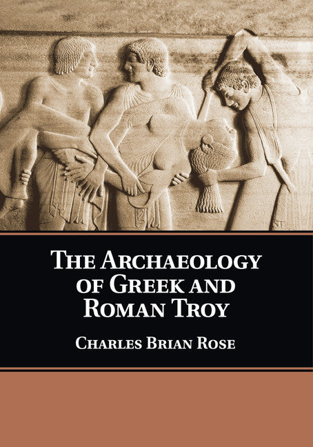 The Archaeology of Greek and Roman Troy (Paperback / softback) 9781108446259