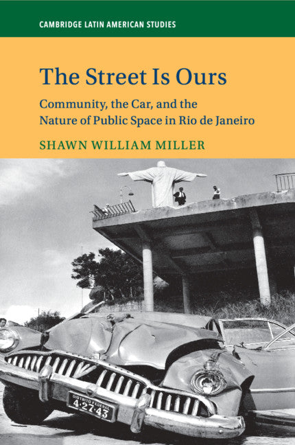 The Street Is Ours; Community, the Car, and the Nature of Public Space in Rio de Janeiro (Paperback / softback) 9781108447119