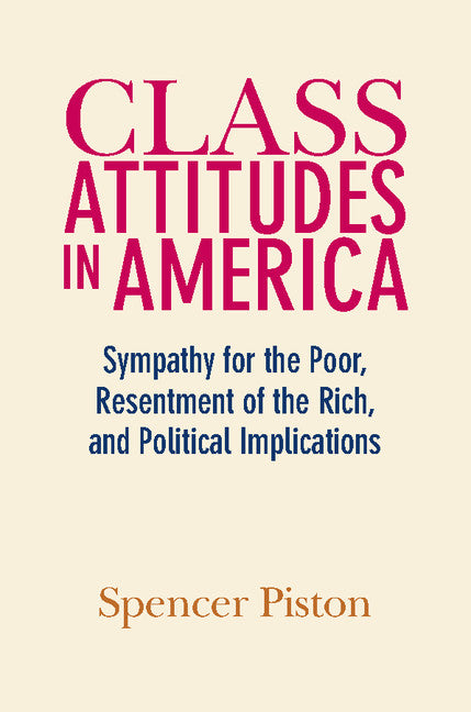 Class Attitudes in America; Sympathy for the Poor, Resentment of the Rich, and Political Implications (Paperback / softback) 9781108447126